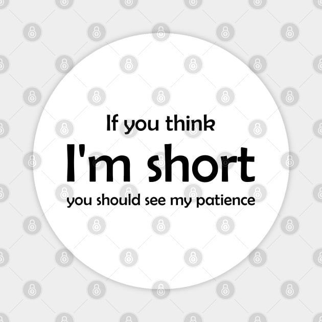 Short Funny Quote Humor Cute Gift Patience Best Magnet by Kibo2020